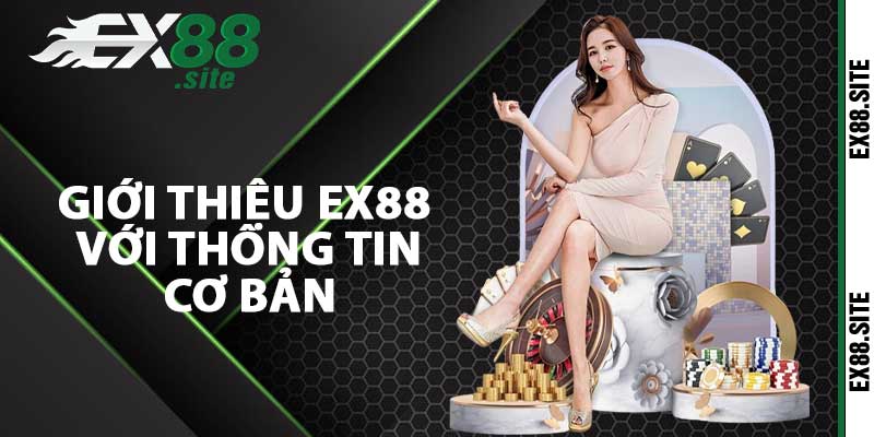 Giới thiệu ex88 với thông tin cơ bản