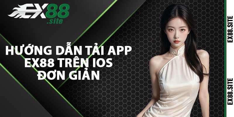 Hướng dẫn tải app Ex88 trên IOS đơn giản