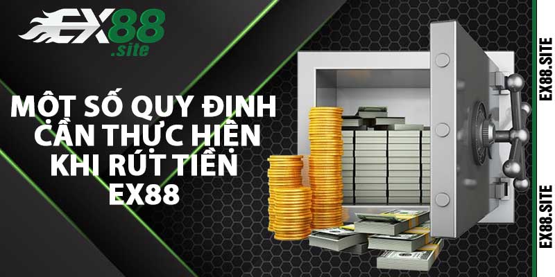 Một số quy định cần thực hiện khi rút tiền EX88