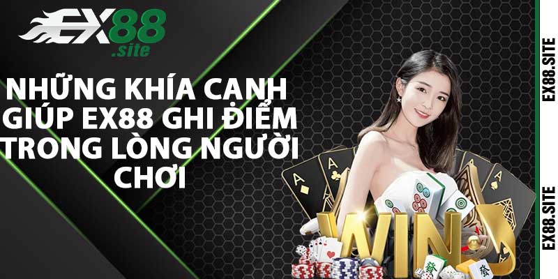 Những khía cạnh giúp EX88 ghi điểm trong lòng người chơi