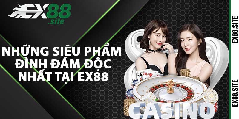 Những siêu phẩm đình đám độc nhất tại EX88